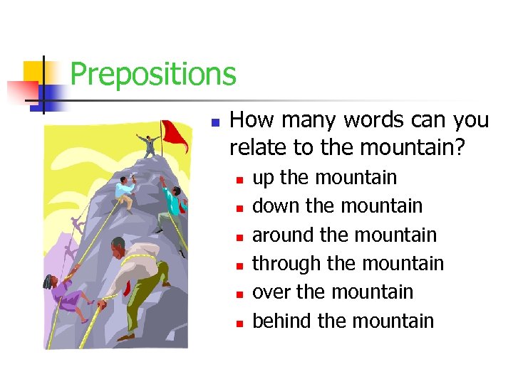 Prepositions n How many words can you relate to the mountain? n n n