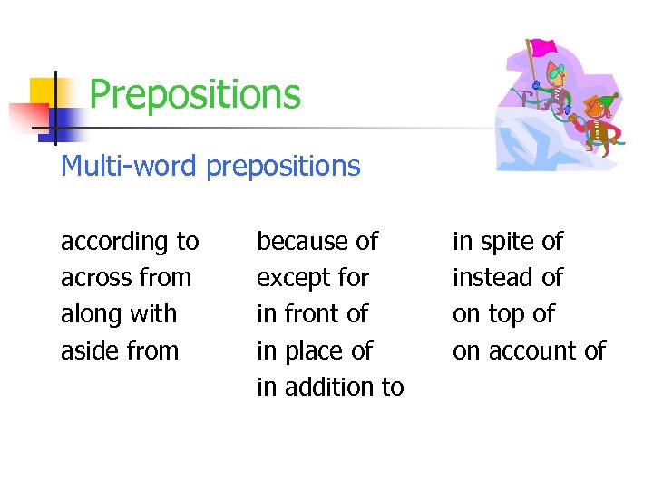 Prepositions Multi-word prepositions according to across from along with aside from because of except