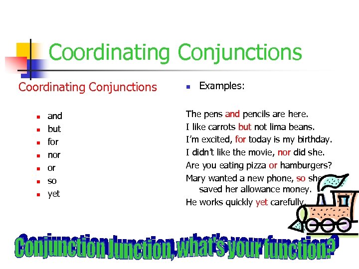 Coordinating Conjunctions n n n n and but for nor or so yet n