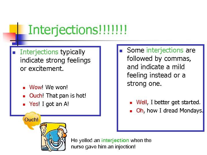 Interjections!!!!!!! n Interjections typically indicate strong feelings or excitement. n n n Wow! We