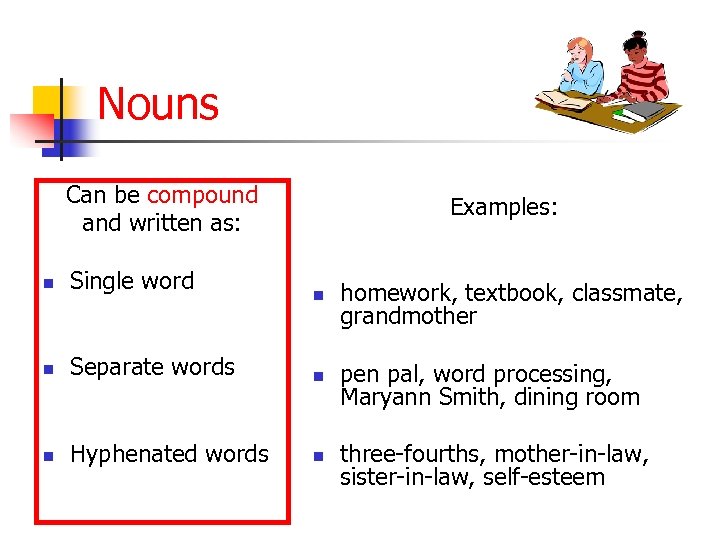 Nouns Can be compound and written as: n Single word n n Examples: n