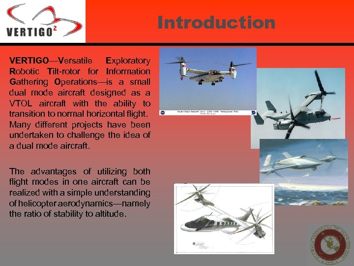 Introduction VERTIGO—Versatile Exploratory Robotic Tilt-rotor for Information Gathering Operations—is a small dual mode aircraft