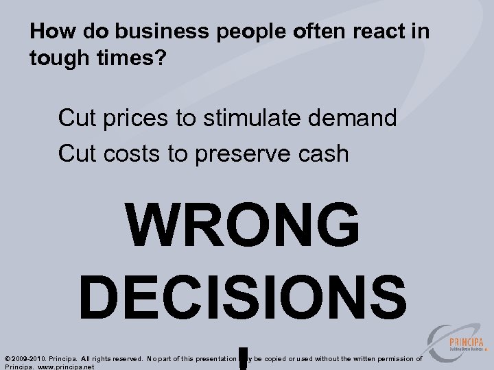 How do business people often react in tough times? Cut prices to stimulate demand