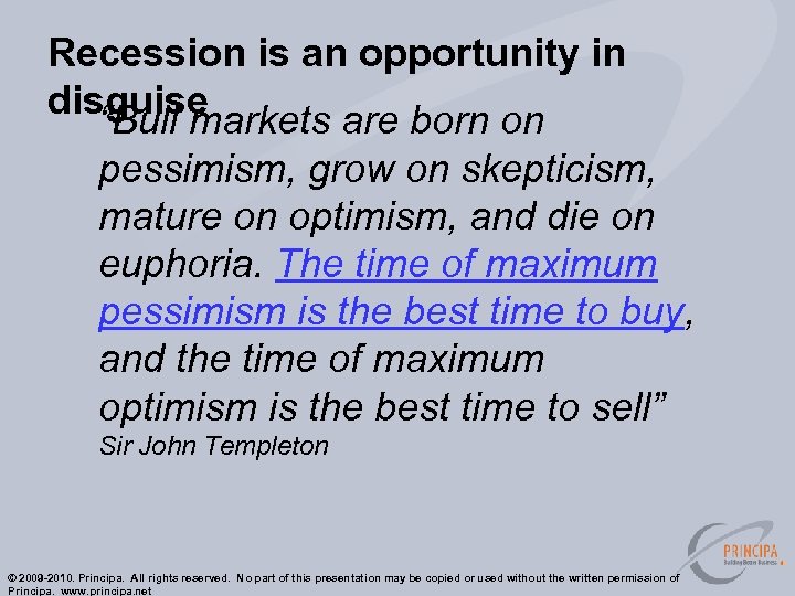 Recession is an opportunity in disguise “Bull markets are born on pessimism, grow on