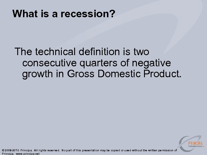 What is a recession? The technical definition is two consecutive quarters of negative growth