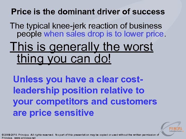 Price is the dominant driver of success The typical knee-jerk reaction of business people