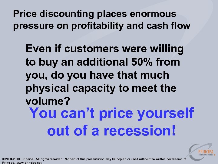 Price discounting places enormous pressure on profitability and cash flow Even if customers were