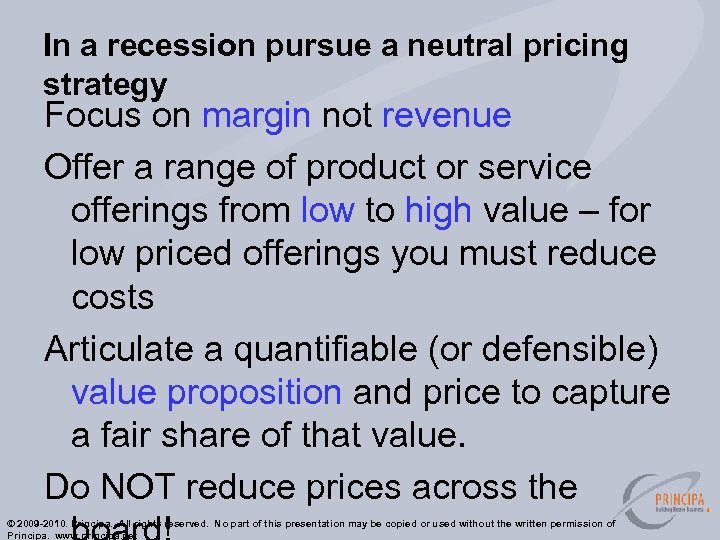 In a recession pursue a neutral pricing strategy Focus on margin not revenue Offer
