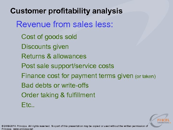 Customer profitability analysis Revenue from sales less: Cost of goods sold Discounts given Returns