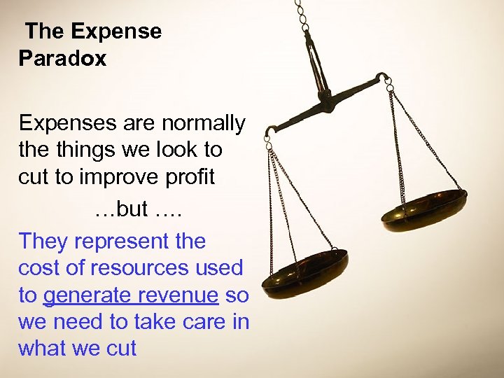 The Expense Paradox Expenses are normally the things we look to cut to improve