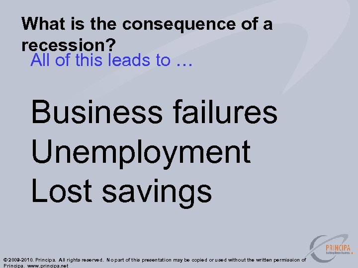 What is the consequence of a recession? All of this leads to … Business