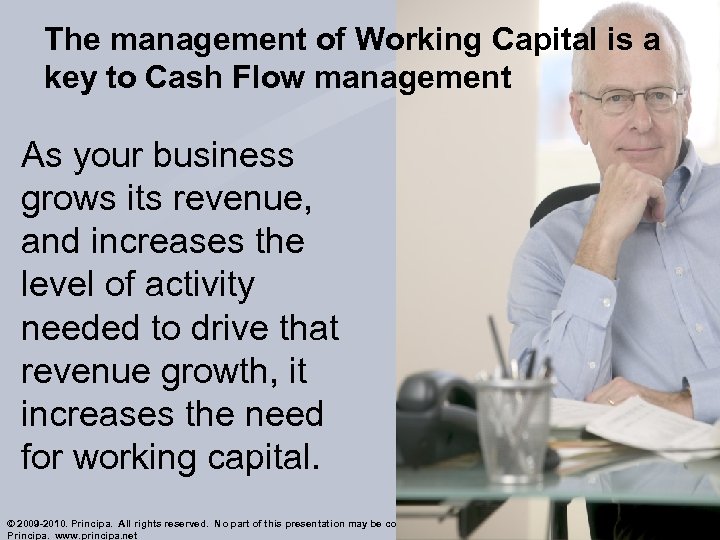 The management of Working Capital is a key to Cash Flow management As your