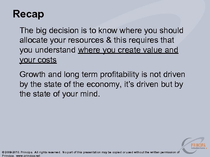 Recap The big decision is to know where you should allocate your resources &