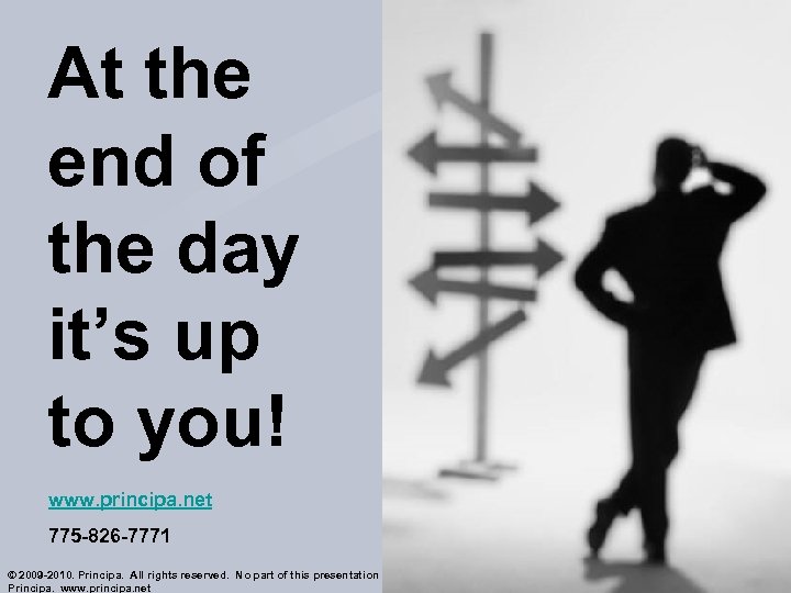 At the end of the day it’s up to you! www. principa. net 775
