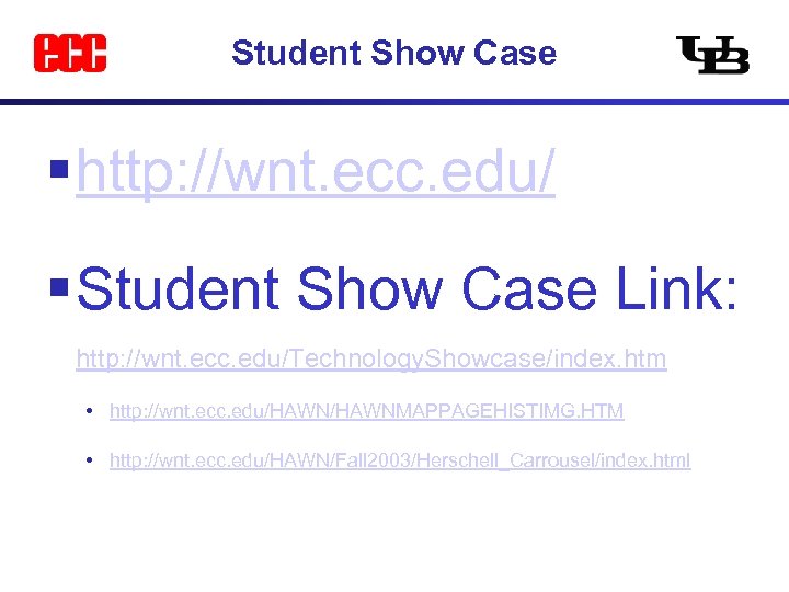 Student Show Case § http: //wnt. ecc. edu/ § Student Show Case Link: http: