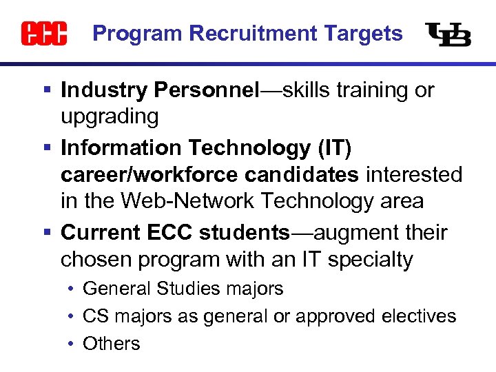Program Recruitment Targets § Industry Personnel—skills training or upgrading § Information Technology (IT) career/workforce