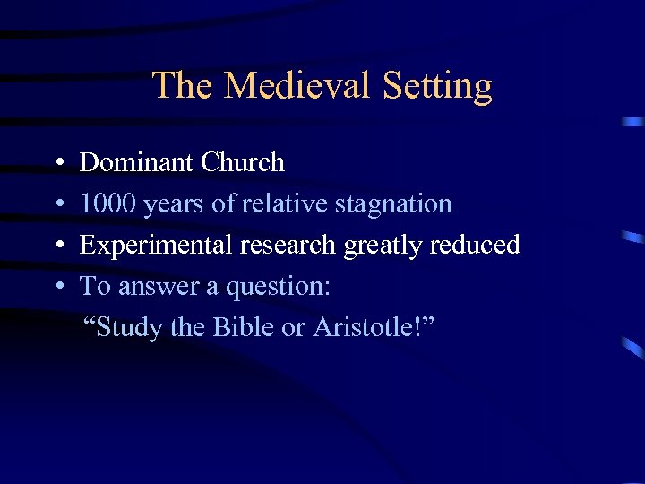 The Medieval Setting • • Dominant Church 1000 years of relative stagnation Experimental research