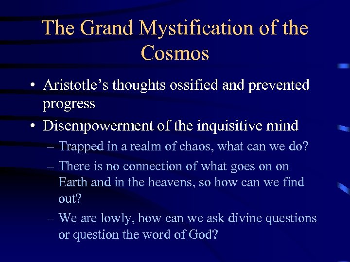 The Grand Mystification of the Cosmos • Aristotle’s thoughts ossified and prevented progress •