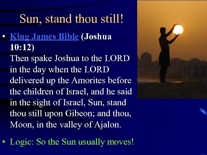 Sun, stand thou still! • King James Bible (Joshua 10: 12) Then spake Joshua