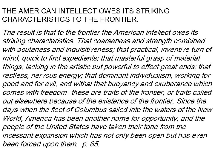 THE AMERICAN INTELLECT OWES ITS STRIKING CHARACTERISTICS TO THE FRONTIER. The result is that