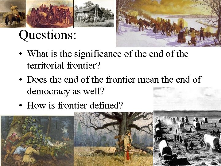 Questions: • What is the significance of the end of the territorial frontier? •