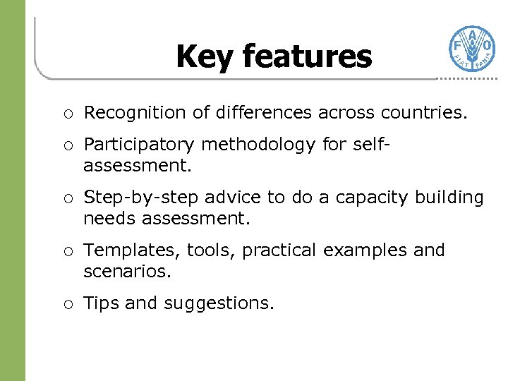 Key features ¡ Recognition of differences across countries. ¡ Participatory methodology for selfassessment. ¡