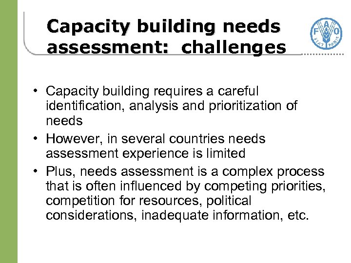 Capacity building needs assessment: challenges • Capacity building requires a careful identification, analysis and