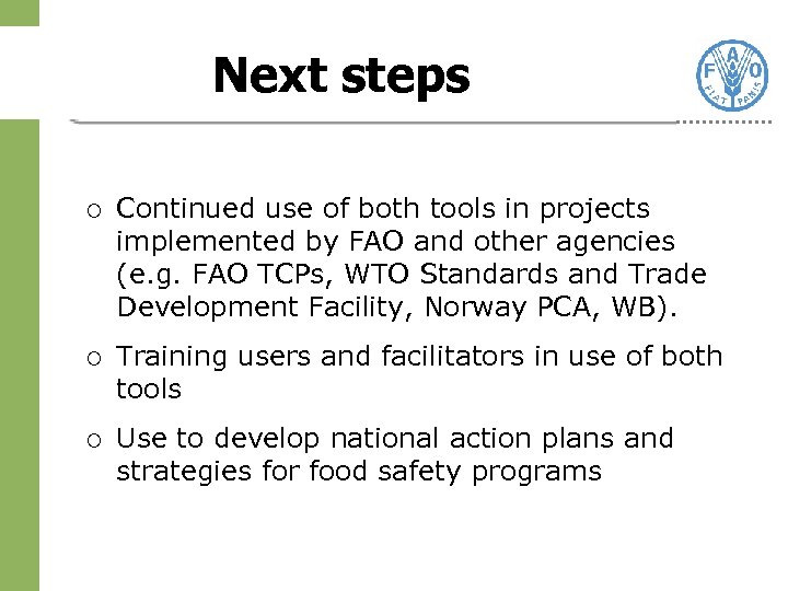 Next steps ¡ Continued use of both tools in projects implemented by FAO and