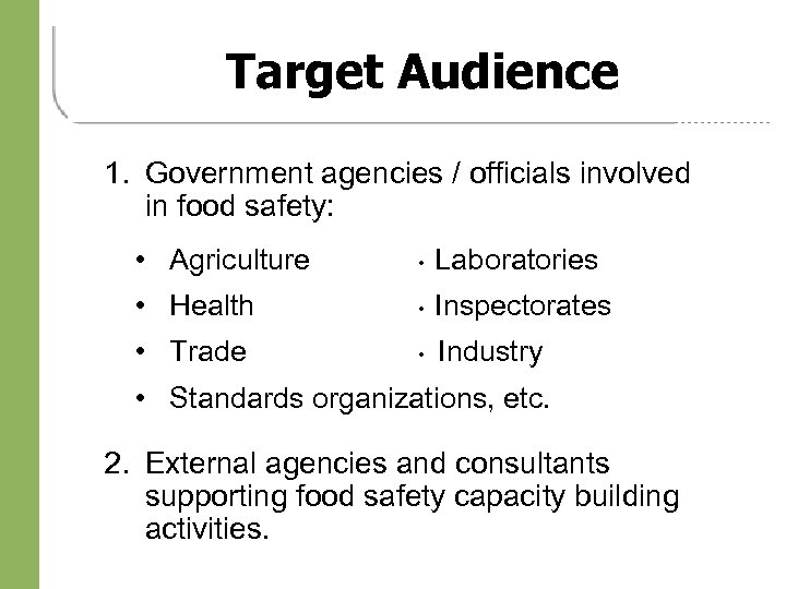 Target Audience 1. Government agencies / officials involved in food safety: • Agriculture •