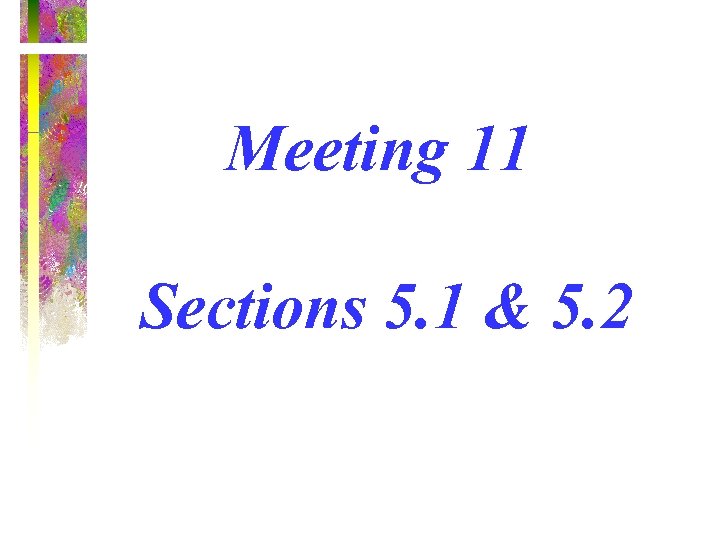 Meeting 11 Sections 5. 1 & 5. 2 