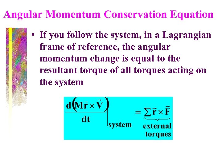 Angular Momentum Conservation Equation • If you follow the system, in a Lagrangian frame