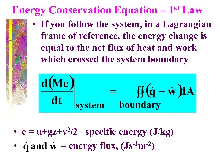 Energy Conservation Equation – 1 st Law • If you follow the system, in