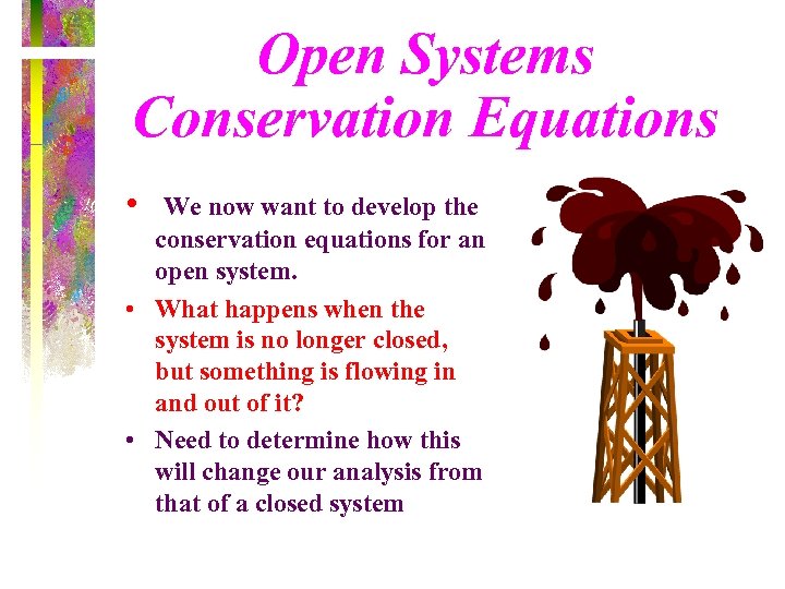 Open Systems Conservation Equations • We now want to develop the conservation equations for