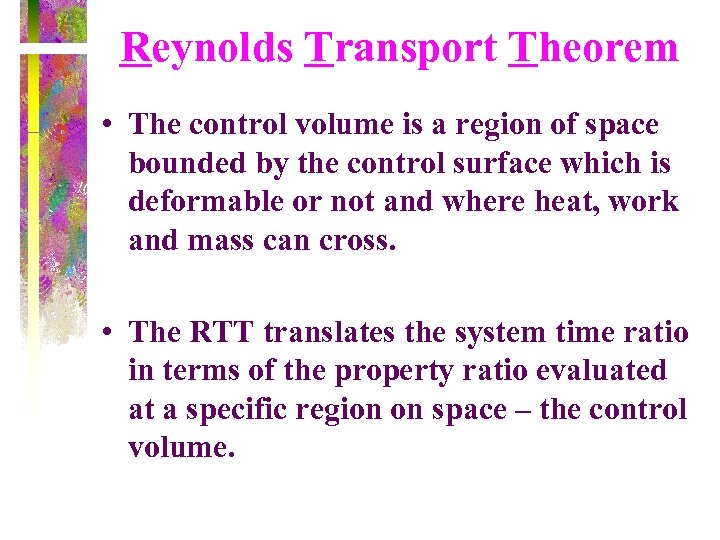 Reynolds Transport Theorem • The control volume is a region of space bounded by