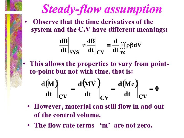 Steady-flow assumption • Observe that the time derivatives of the system and the C.