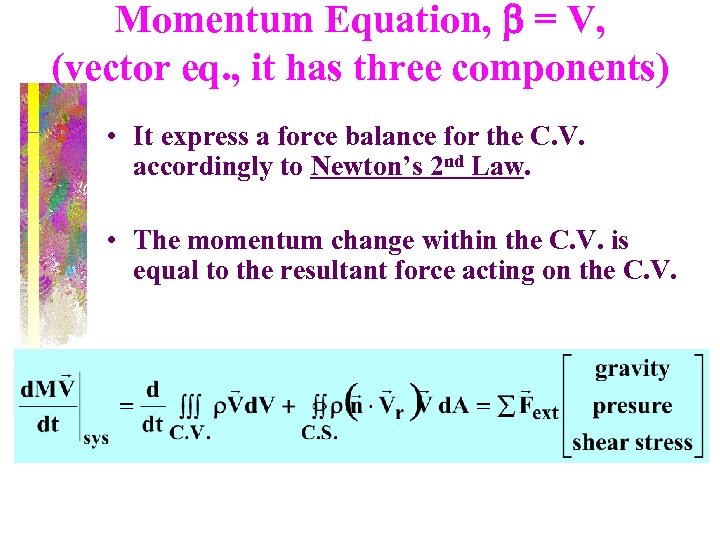 Momentum Equation, b = V, (vector eq. , it has three components) • It