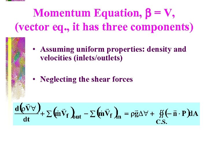 Momentum Equation, b = V, (vector eq. , it has three components) • Assuming