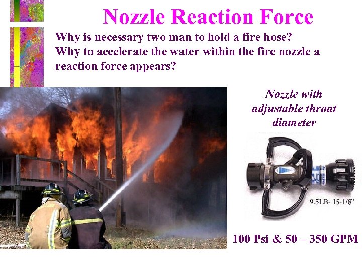 Nozzle Reaction Force Why is necessary two man to hold a fire hose? Why