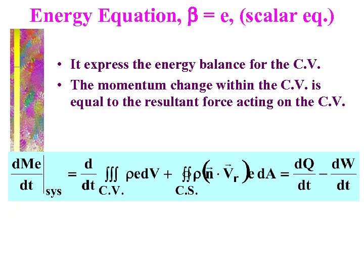 Energy Equation, b = e, (scalar eq. ) • It express the energy balance