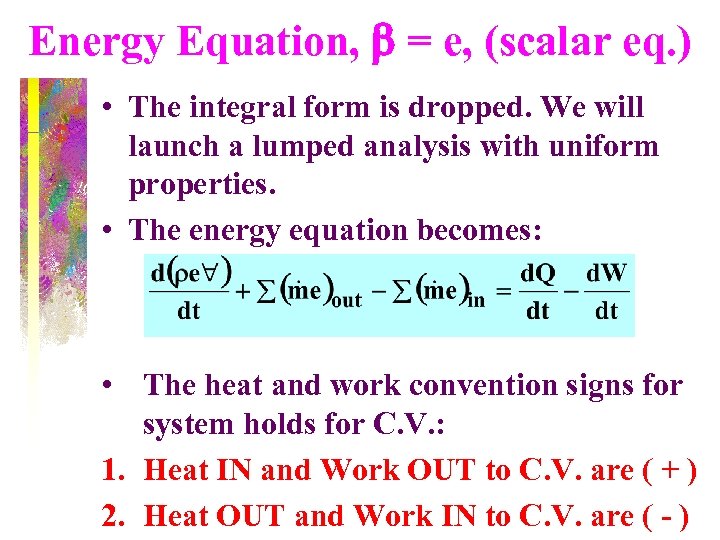 Energy Equation, b = e, (scalar eq. ) • The integral form is dropped.