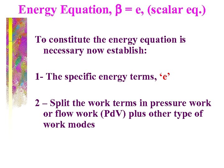 Energy Equation, b = e, (scalar eq. ) To constitute the energy equation is