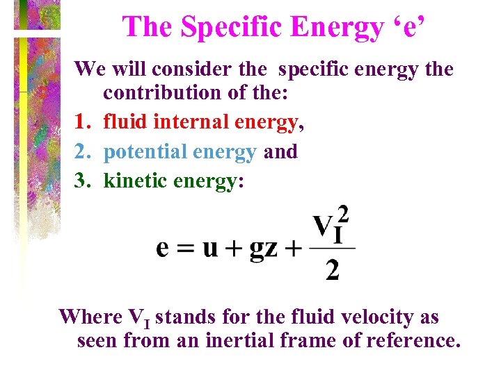 The Specific Energy ‘e’ We will consider the specific energy the contribution of the: