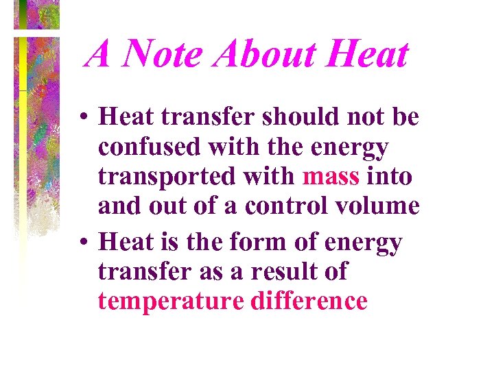 A Note About Heat • Heat transfer should not be confused with the energy