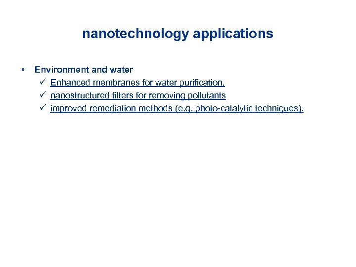 nanotechnology applications • Environment and water ü Enhanced membranes for water purification, ü nanostructured