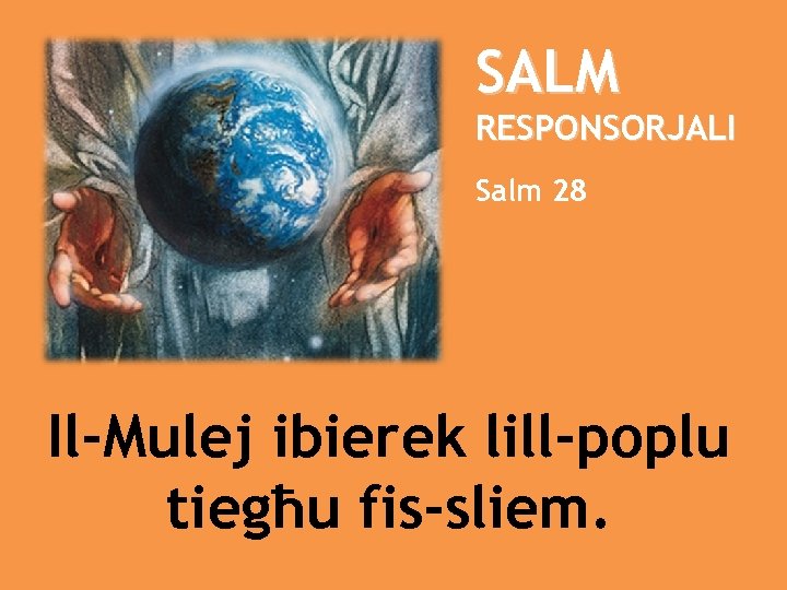 SALM RESPONSORJALI Salm 28 Il-Mulej ibierek lill-poplu tiegħu fis-sliem. 