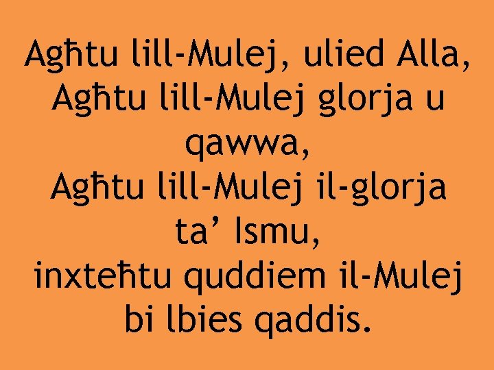 Agħtu lill-Mulej, ulied Alla, Agħtu lill-Mulej glorja u qawwa, Agħtu lill-Mulej il-glorja ta’ Ismu,