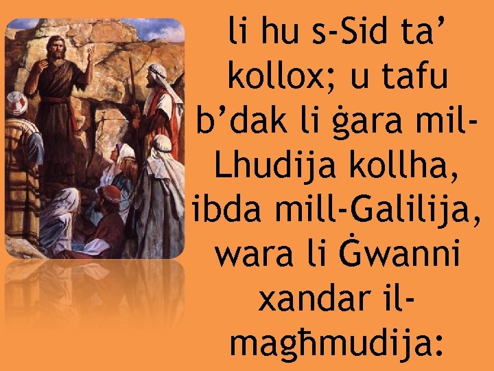 li hu s-Sid ta’ kollox; u tafu b’dak li ġara mil. Lhudija kollha, ibda