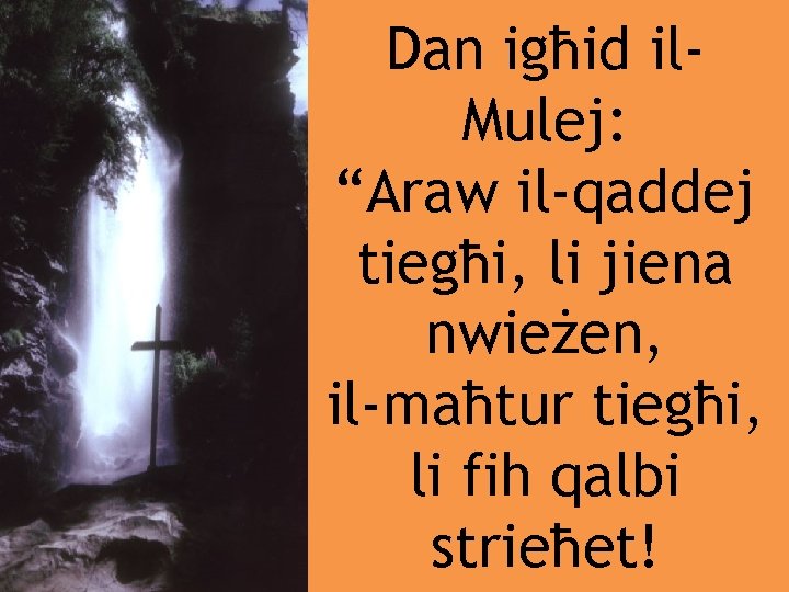 Dan igħid il. Mulej: “Araw il-qaddej tiegħi, li jiena nwieżen, il-maħtur tiegħi, li fih