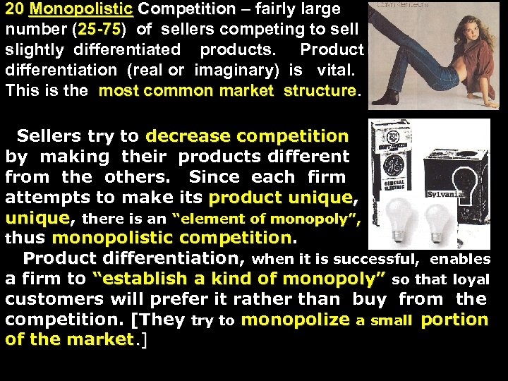 20 Monopolistic Competition – fairly large number (25 -75) of sellers competing to sell