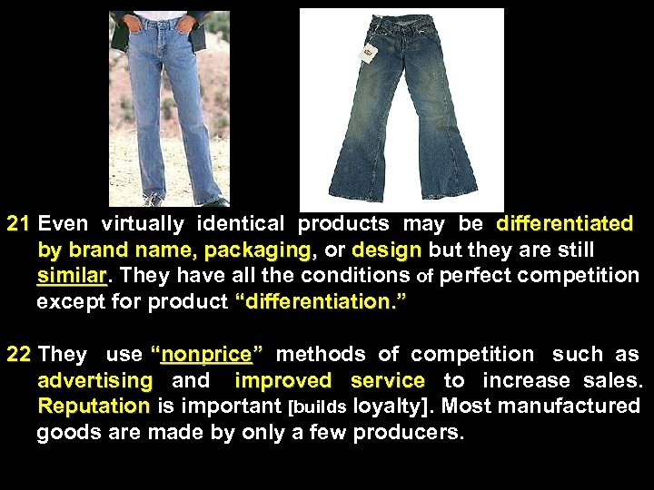 21 Even virtually identical products may be differentiated by brand name, packaging, or design